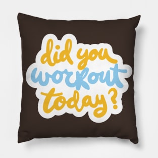 Did You Workout Today ? Pillow