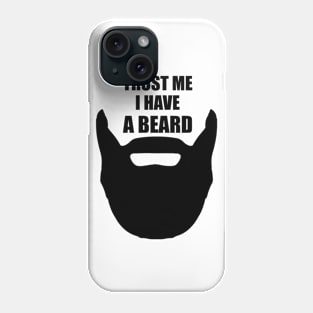 Trust Me I Have A Beard Phone Case