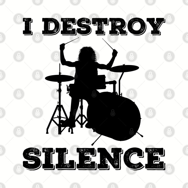 I Destroy Silence Drummer by DragonTees