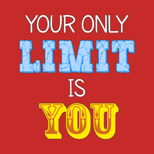 Your Only Limit is You T-Shirt