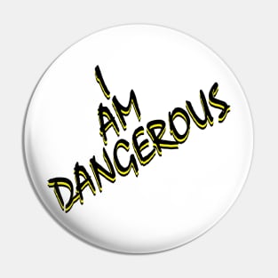 I Am Dangerous Pin