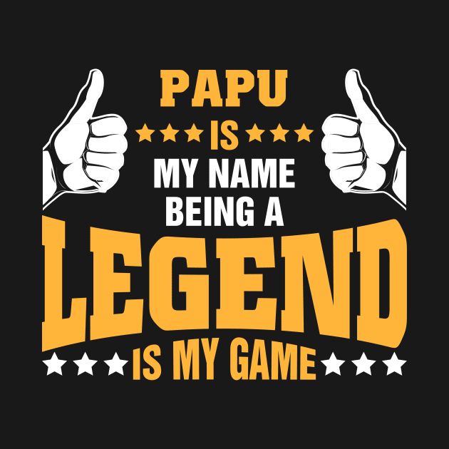 Papu is my name BEING Legend is my game by tadcoy