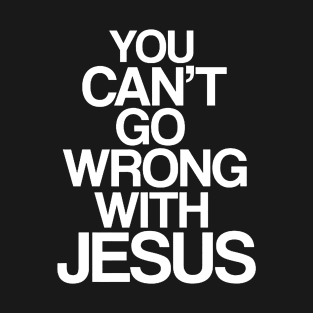 You can't go wrong with Jesus T-Shirt