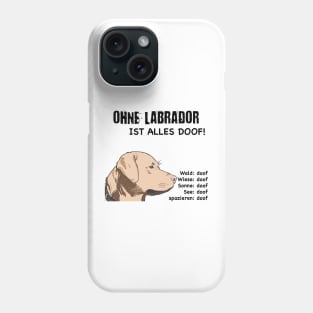 Without Labrador everything is stupid! Phone Case