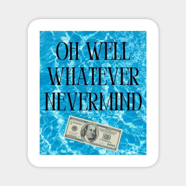 Oh Well Whatever Nevermind Print Magnet by madiwestdal