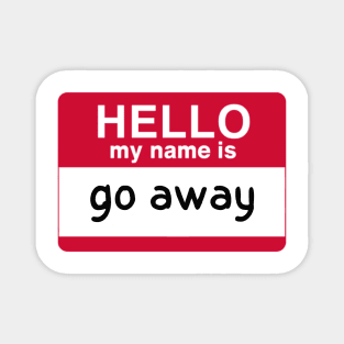 hello my name is go away Magnet