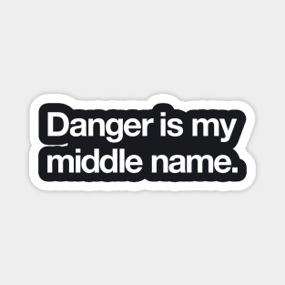 Danger is my middle name Magnet