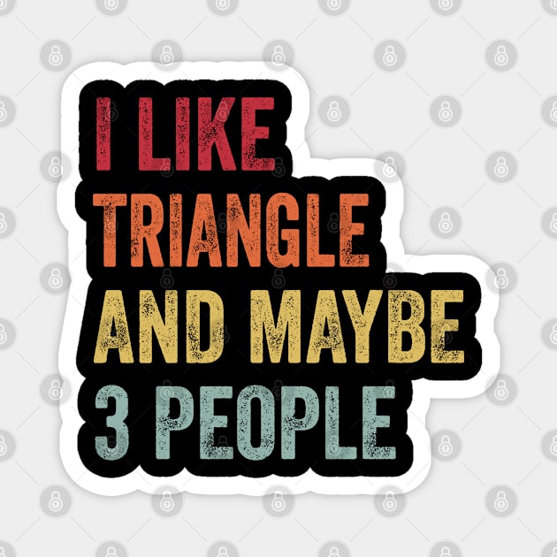 I Like Triangle & Maybe 3 People Triangle Lovers Gift Magnet by ChadPill