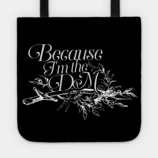 Dungeon Master Quote - Because I'm the DM Tote