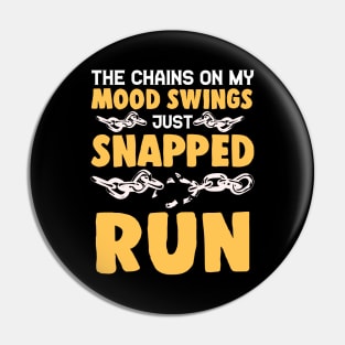 The Chains On My Mood Swings Just Snapped: Run! Pin