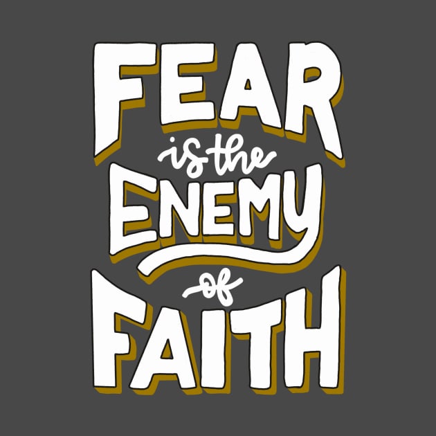 Faith over Fear | Fear is the Enemy of Faith by theprettyletters