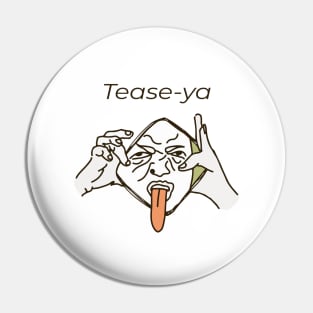 Tease-ya Pin