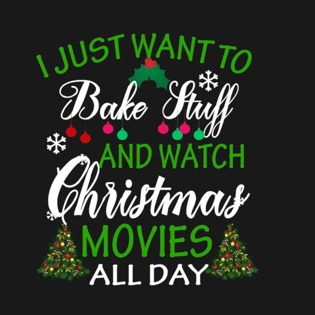 I Just Want to Bake Stuff and Watch Christmas Movies tshirt by Beezee