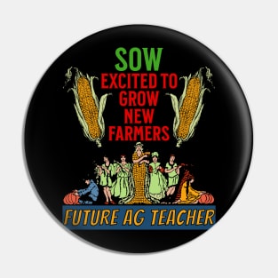 Sow Exited to Grow New Farmers - Future ag Teacher Pin