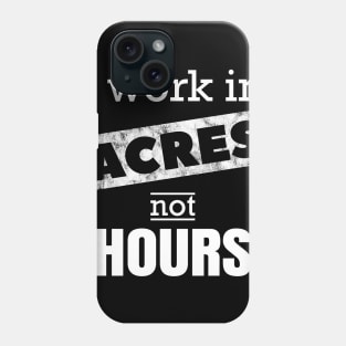 I Work In Acres Not Hours Farmer Farming Gift Phone Case