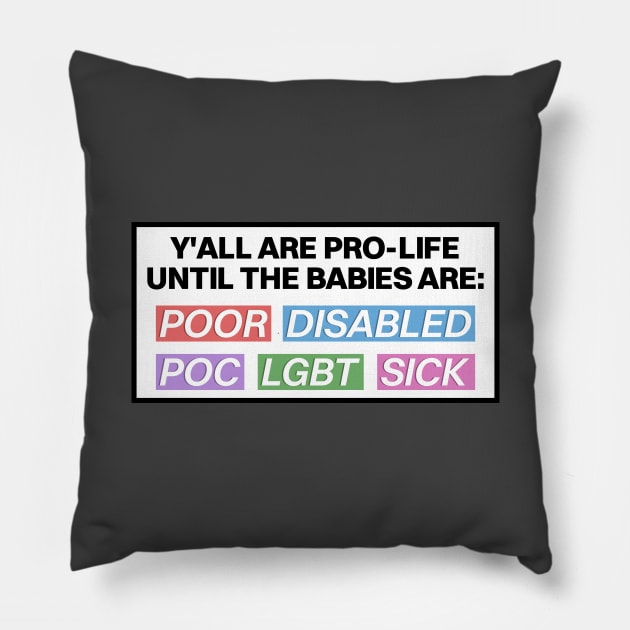 Pro Life Until The Babies Are... - Pro Choice Pillow by Football from the Left