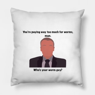 The Office Creed you're paying way too much for worms man. who's your worm guy? quote Pillow