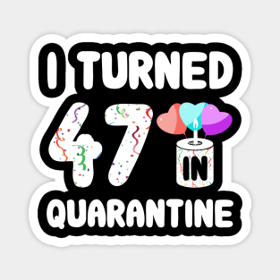 I Turned 47 In Quarantine Magnet