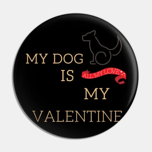 My dog is my valentine Pin