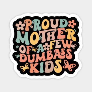 Proud Mother Of A Few Dumbass Kids Magnet