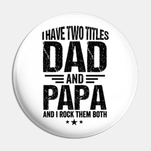 I have two titles dad and Papa and I rock them both Fathers day Pin