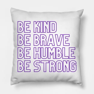 Be kind Be brave Be humble Be strong Pillow