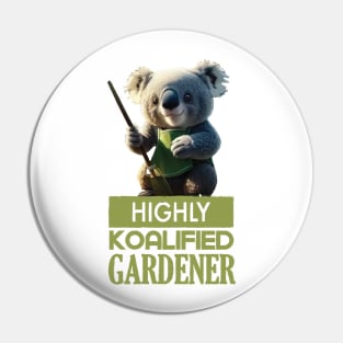 Just a Highly Koalified Gardener Koala Pin