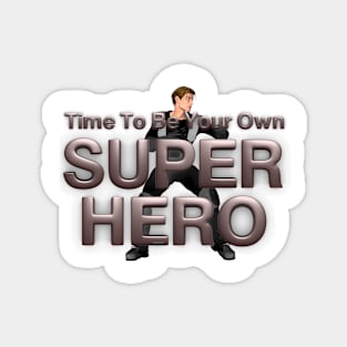 Time To Be Your Own Super Hero Man Magnet