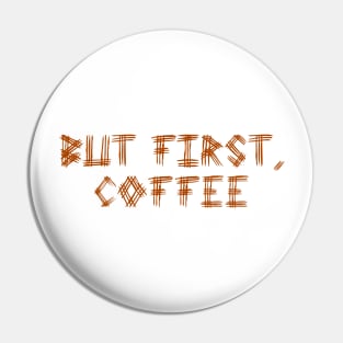 But First Coffee Brown Pin