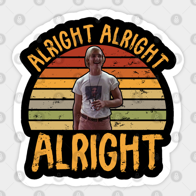 Alright Alright Alright Vintage 70s 80s 90s - Dazed And Confused - Sticker
