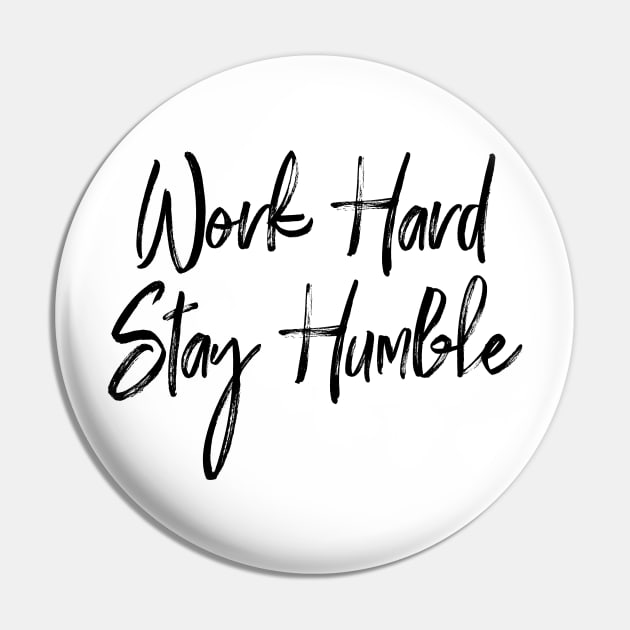 Work Hard, Stay Humble Pin by JustSomeThings