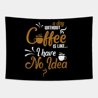 A day without coffee is like just kidding I have no idea Tapestry