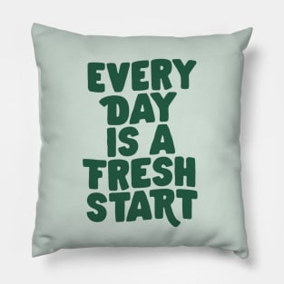 Every Day is a Fresh Start in Green Pillow