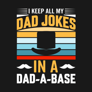 I keep all my dad jokes in a dad-a-base T-Shirt