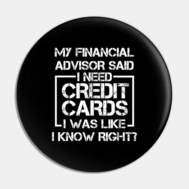 My Financial Advisor Said I Need Credit Cards I Was Like I Know Right? Pin by EdifyEra