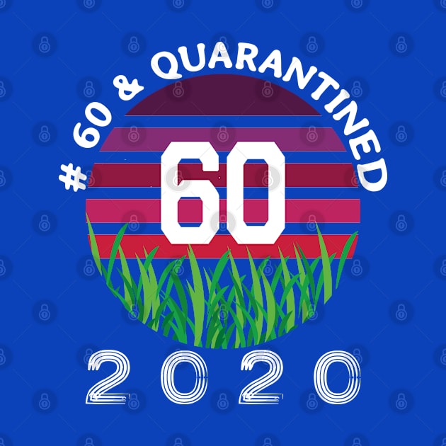 # 60 & Quarantined 2020, 60th birthday, 2020 Quarantine, Quaranteen shirt, official retired 2020, Quarantine celebration. by egygraphics