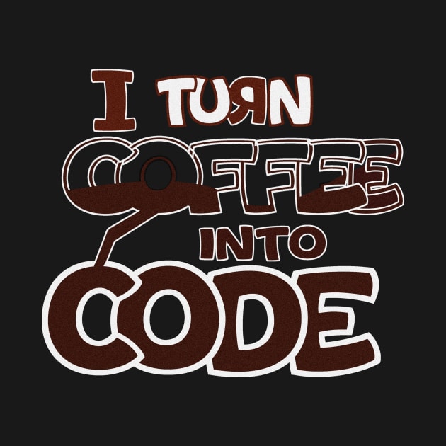 I turn coffee into code . programmer gift by nowsadmahi