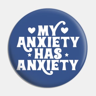 My anxiety has anxiety Pin