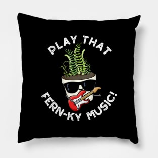 Play That Fern-ky Music Funny Plant Pun Pillow