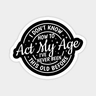 Act My Age Magnet