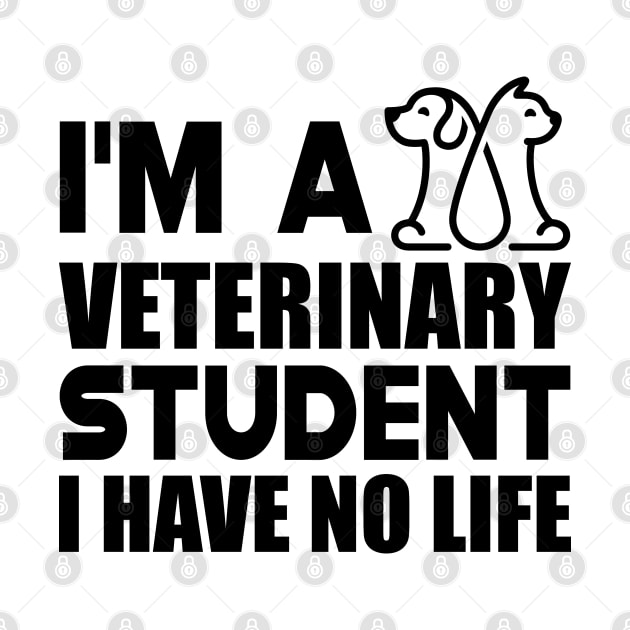 Veterinary Student - I'm a veterinary student I have no life by KC Happy Shop