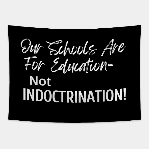 Our Schools are for Education - Not Indoctrination Tapestry by Let Them Know Shirts.store