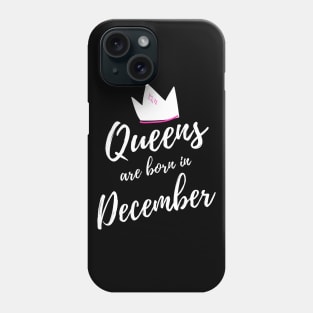 Queens are Born in December. Happy Birthday! Phone Case