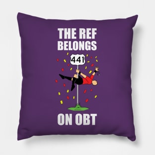 The Ref Belongs On OBT Chant Shirt Pillow