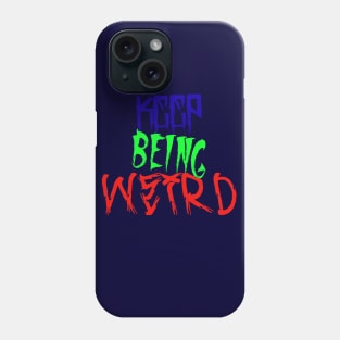 Keep Being Weird Phone Case