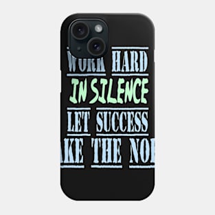 work hard in silence let success make the noise Phone Case