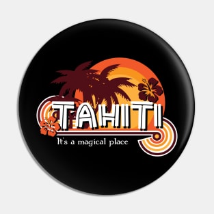 Tahiti. It's a Magical Place Pin