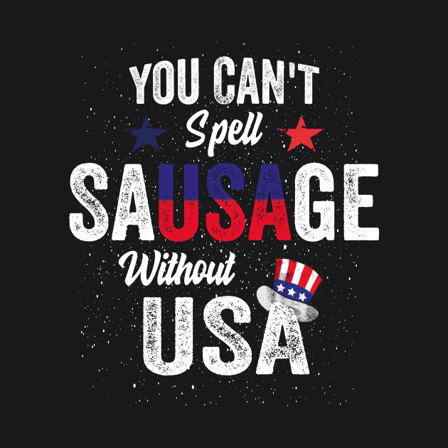 You Can't Spell Sausage Without USA American 4th july Funny by Saad Store 