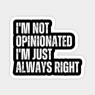 I'm Not Opinionated I'm Just Always Right Magnet