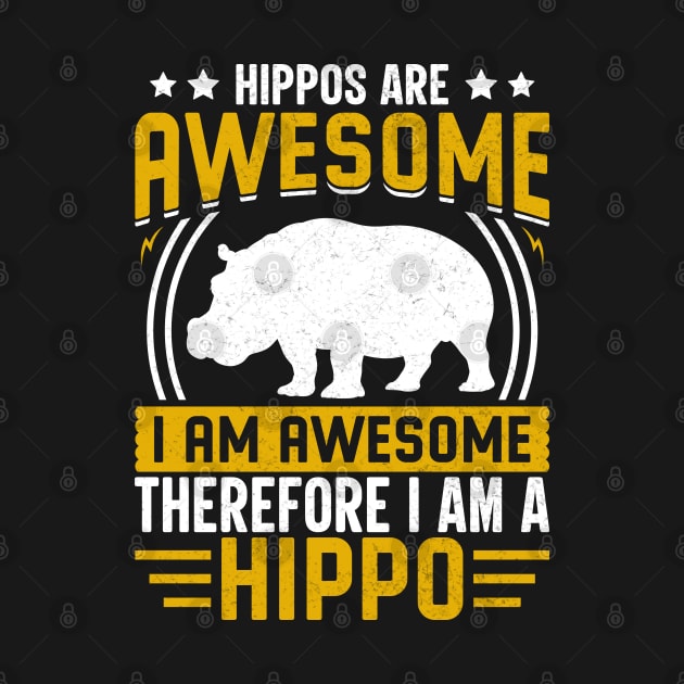 Hippos are awesome I am awesome therefore I am hippo by Syntax Wear